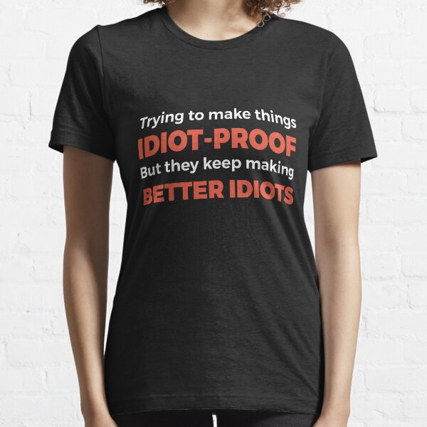 They Keep Making Better Idiots - Funny Programming Jokes Essential T-Shirt