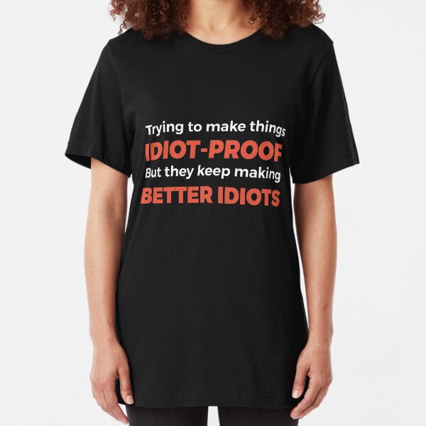 They Keep Making Better Idiots - Funny Programming Jokes Slim Fit T-Shirt