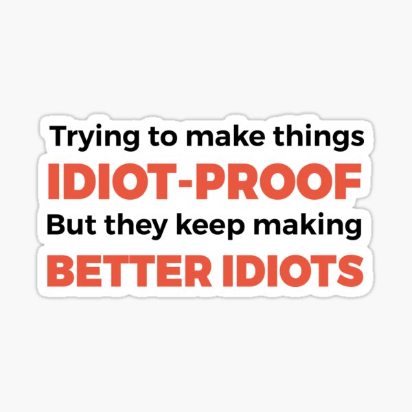 They Keep Making Better Idiots - Funny Programming Jokes Sticker