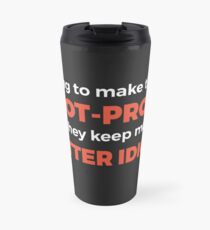 They Keep Making Better Idiots - Funny Programming Jokes Travel Mug