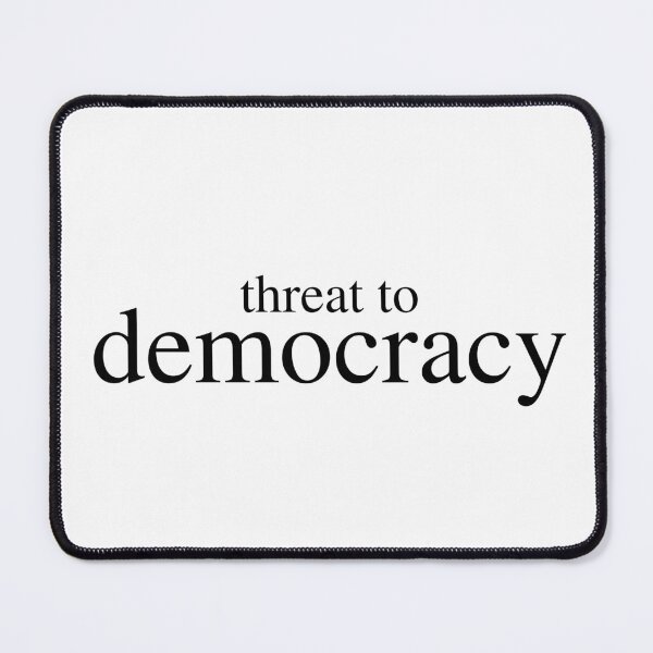 Item preview, Threat to Democracy designed and sold by amuseXpress.