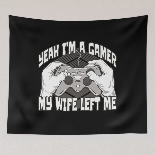 Item preview, Yeah Im A Gamer My Wife Left Me	 designed and sold by Eddie SH.