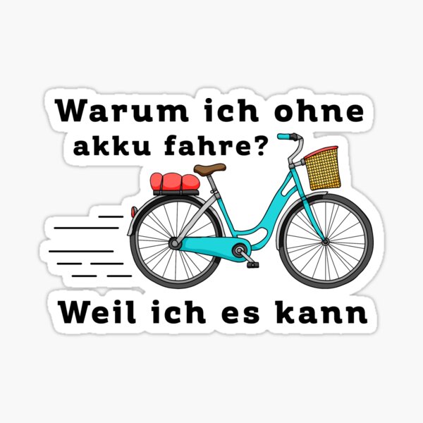 Warum Ich Ohne Akku Fahre Weil Ich Es Kann Sticker For Sale By Ko