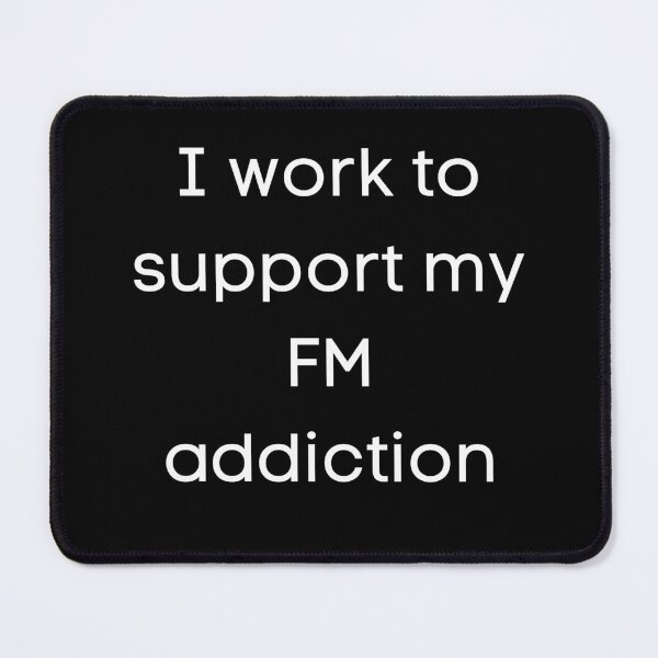 Item preview, I Work to Support My FM Addiction designed and sold by eutonyclothing.