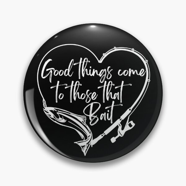 Item preview, Good things come, to those that bait, fishing pun, funny fishermans saying,  designed and sold by allycat57.