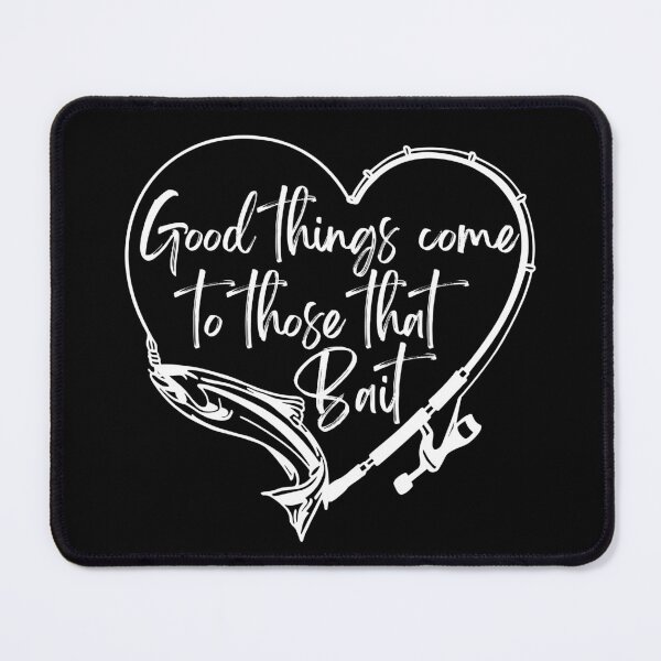 Item preview, Good things come, to those that bait, fishing pun, funny fishermans saying,  designed and sold by allycat57.