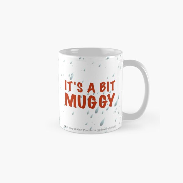 It's a bit muggy Classic Mug