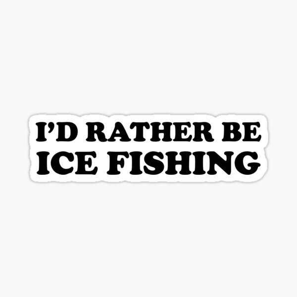 Id rather be ice fishing Sticker for Sale by designbyceline