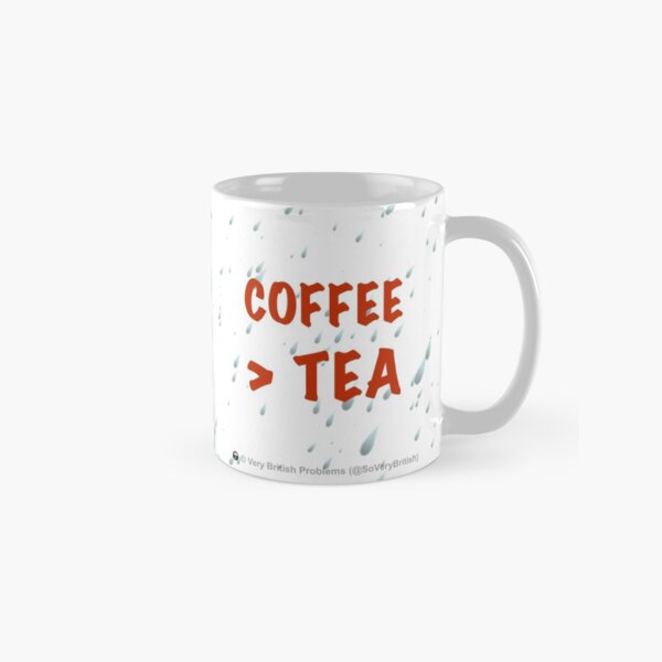 Coffee > Tea Classic Mug