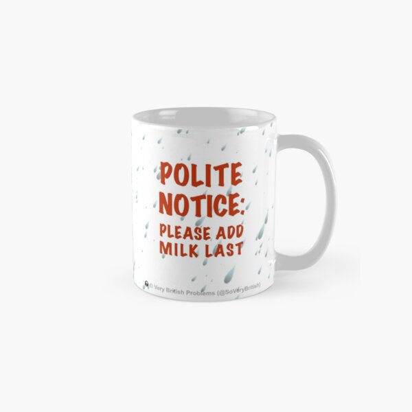 Polite Notice: Please add milk last Classic Mug