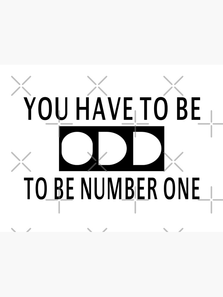 You Have To Be Odd To Be Number One Art Print By Coolfuntees Redbubble