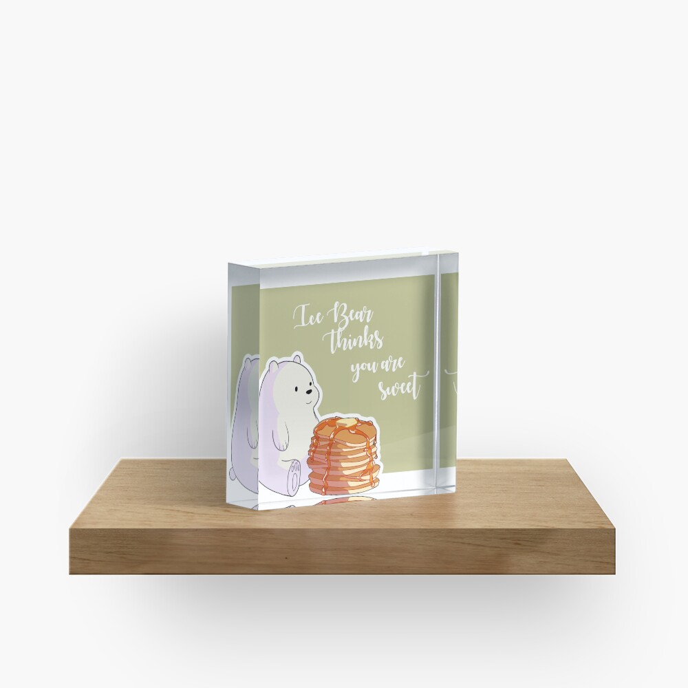 Ice Bear Thinks You're Sweet Acrylic Block