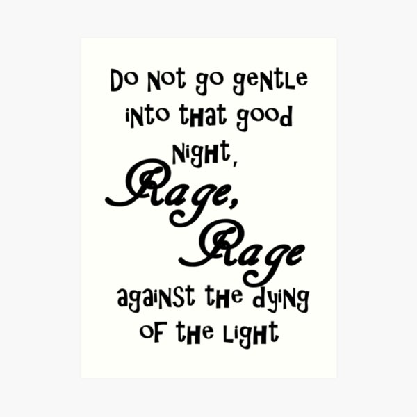 rigdom Loaded Presenter Rage, Rage against the dying of the light." Art Print for Sale by  ThwartedBear | Redbubble