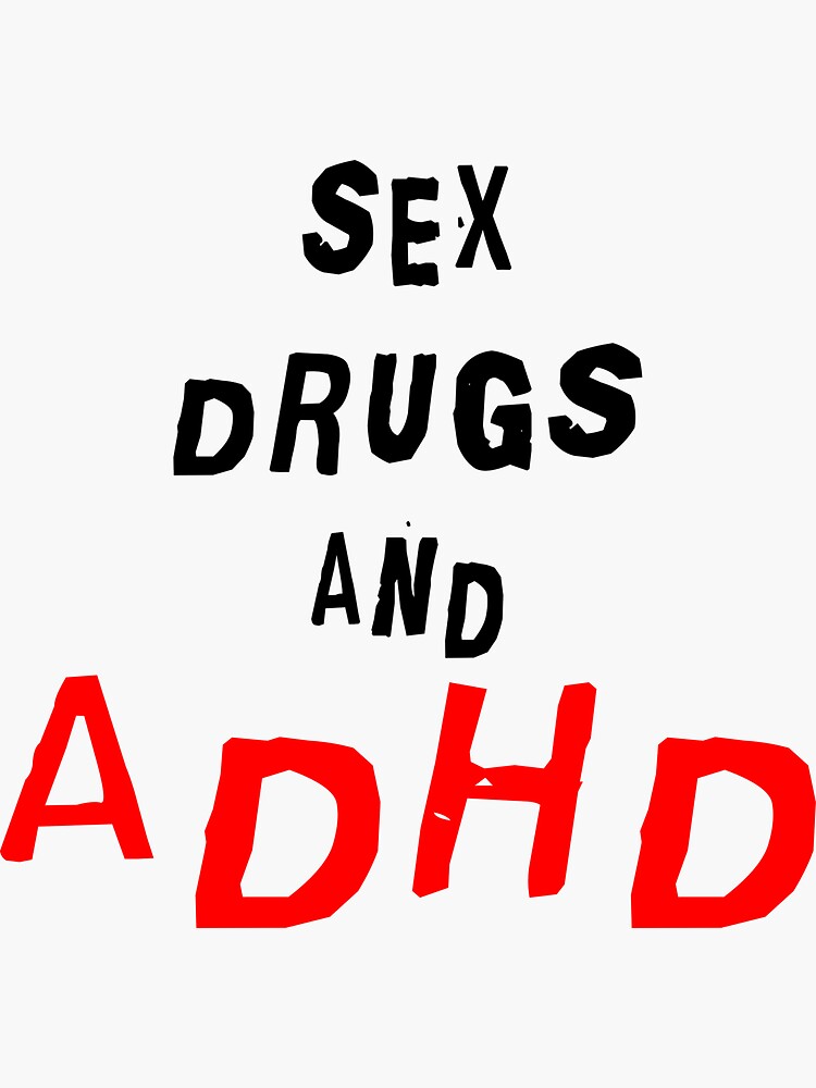 Sex Drugs And Adhd Sticker For Sale By Chocho2022 Redbubble 4722