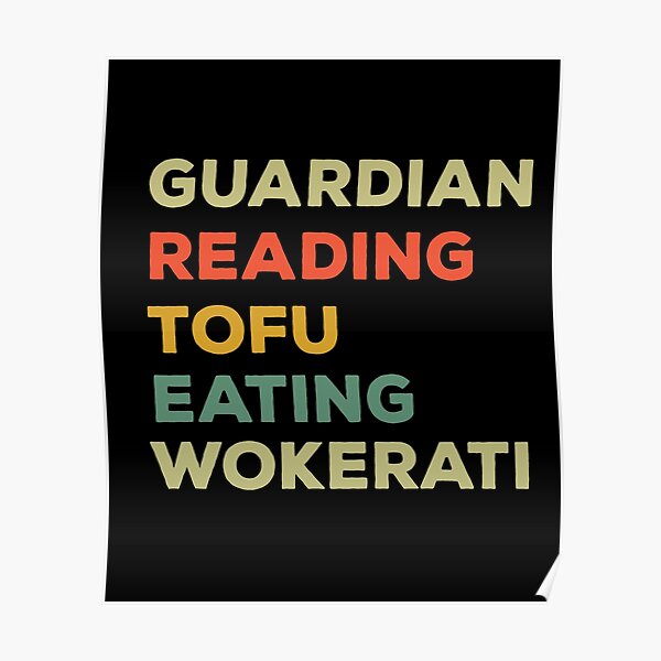 "Guardian Reading Tofu Eating Wokerati" Poster for Sale by