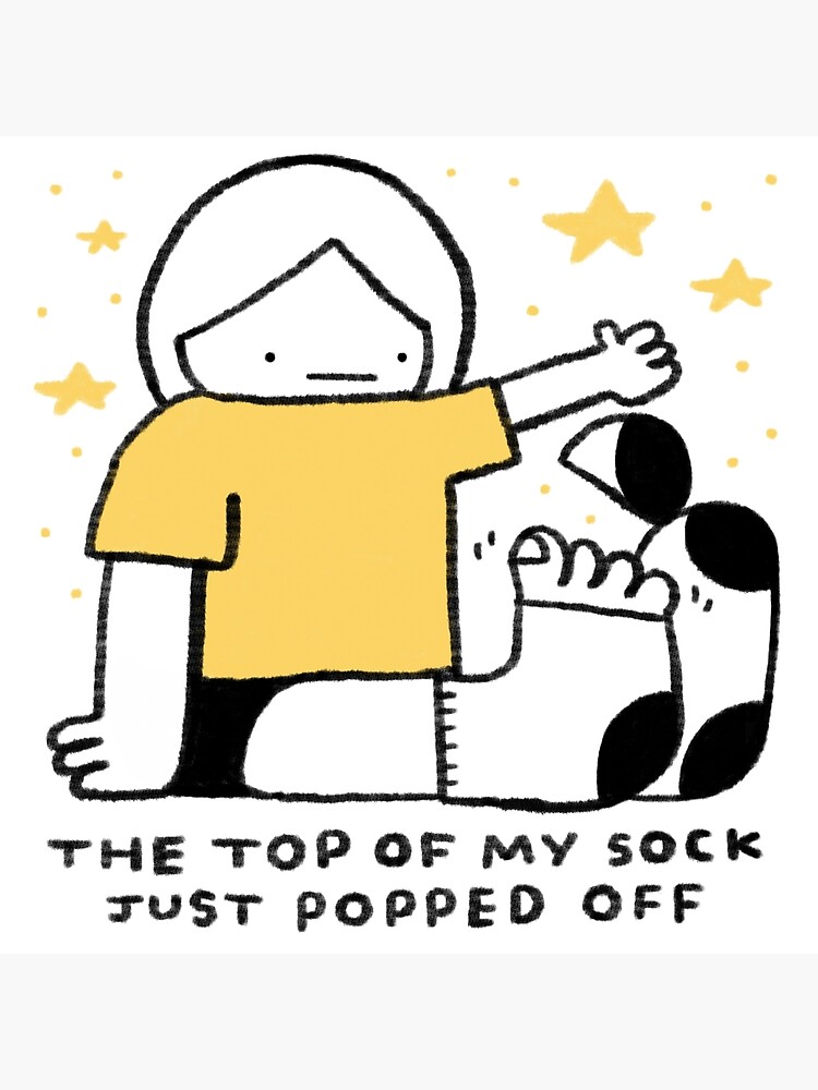 "THE TOP OF MY SOCK JUST POPPED OFF" Poster for Sale by mothcub Redbubble