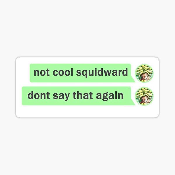 broly-not-cool-squidward-dont-say-that-again-sticker-for-sale-by