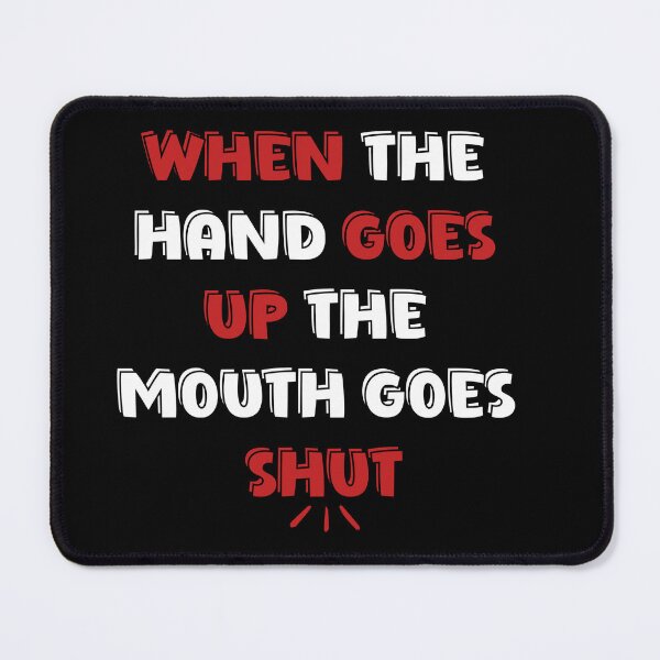 Item preview, When The Hand Goes Up The Mouth Goes Shut designed and sold by RJB-Art.