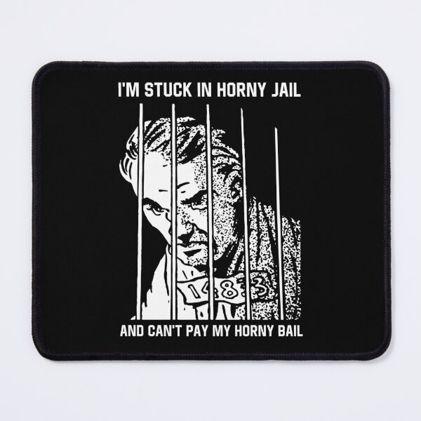 Item preview, I'm Stuck in Horny Jail and Can't Pay My Horny Bail designed and sold by Big Twelve.