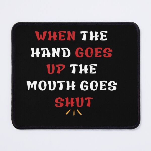Item preview, When The Hand Goes Up The Mouth Goes Shut designed and sold by RJB-Art.