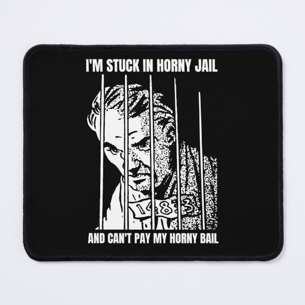 Item preview, I'm Stuck in Horny Jail and Can't Pay My Horny Bail designed and sold by Big Twelve.