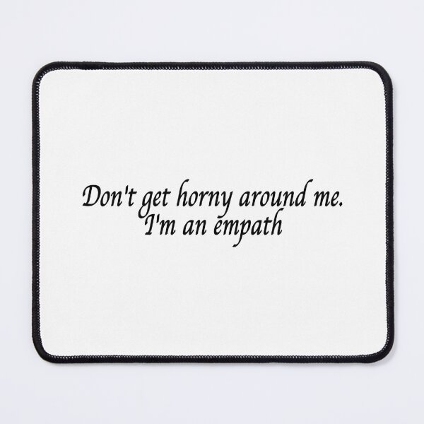 Item preview, Don't Get Horny Around Me I'm An Empath designed and sold by YaliliArt.