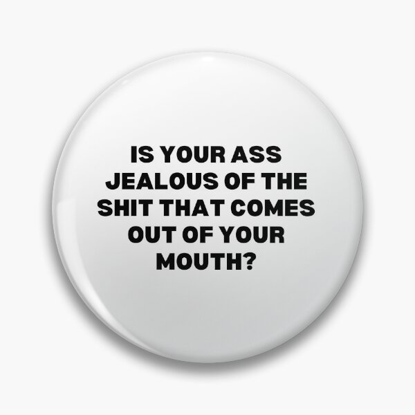 Item preview, Is your ass jealous of the shit that comes out of your mouth? designed and sold by Spiffle.