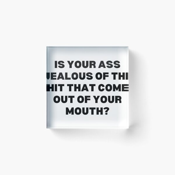 Item preview, Is your ass jealous of the shit that comes out of your mouth? designed and sold by Spiffle.