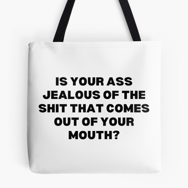 Item preview, Is your ass jealous of the shit that comes out of your mouth? designed and sold by Spiffle.