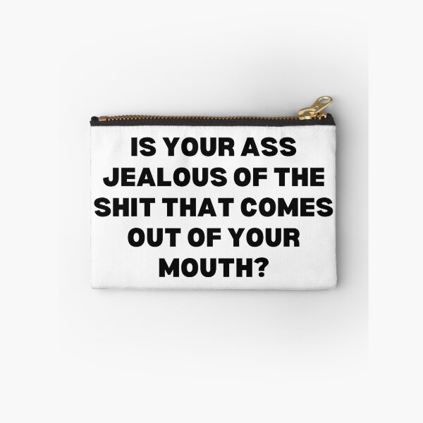 Item preview, Is your ass jealous of the shit that comes out of your mouth? designed and sold by Spiffle.