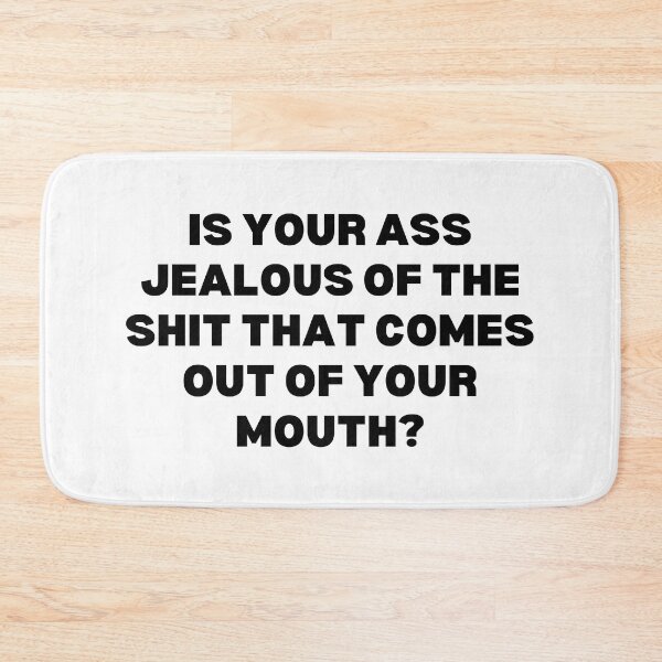 Item preview, Is your ass jealous of the shit that comes out of your mouth? designed and sold by Spiffle.