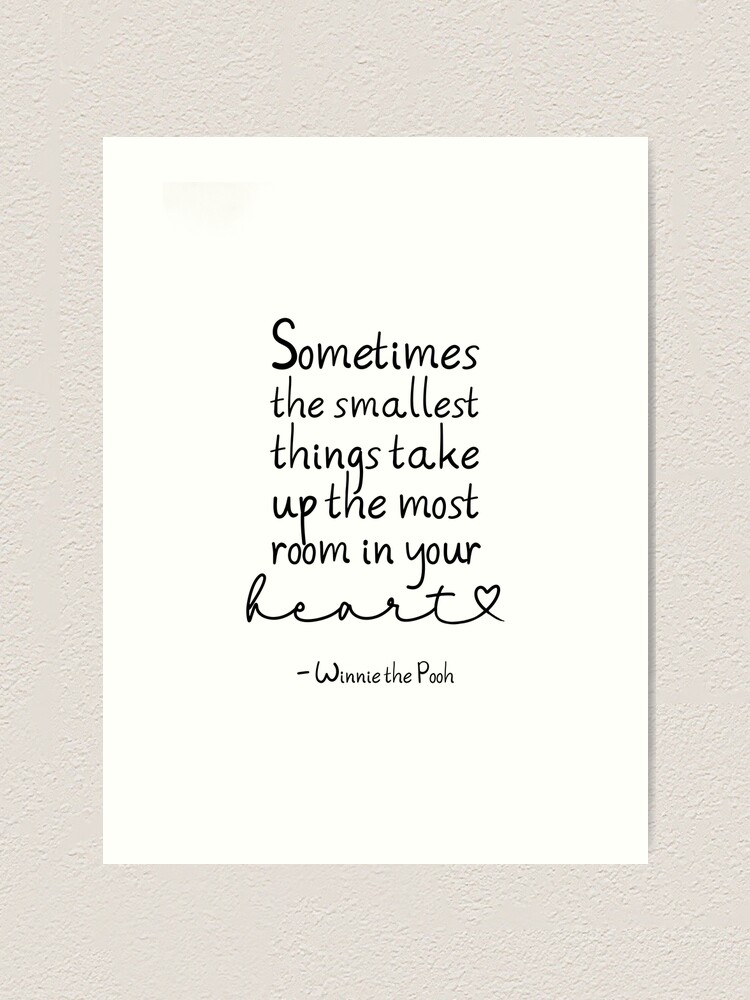 Cute Winnie the Pooh quote- the smallest things…most room in heart Art Print