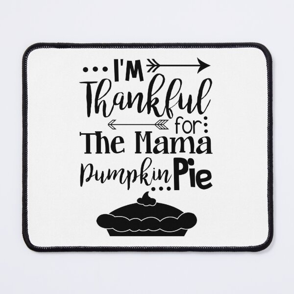 Item preview, I'm Thankful For The Mama Pumpkin Pie designed and sold by FakihShop.