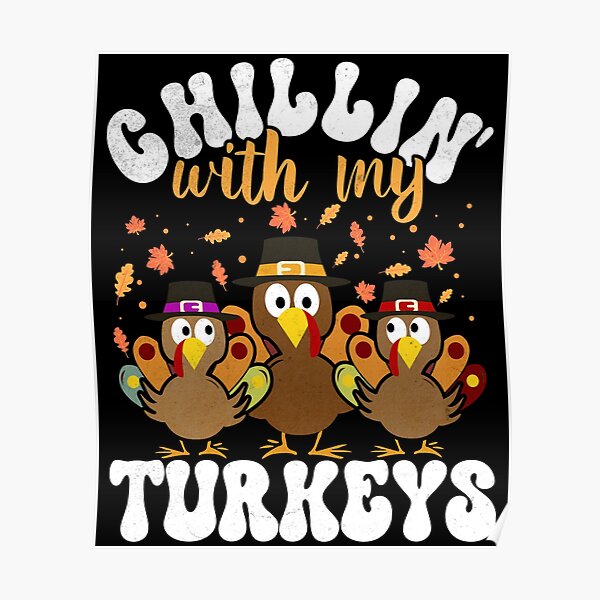 "Chilling With My Turkeys Matching Family Thanksgiving Turkey" Poster