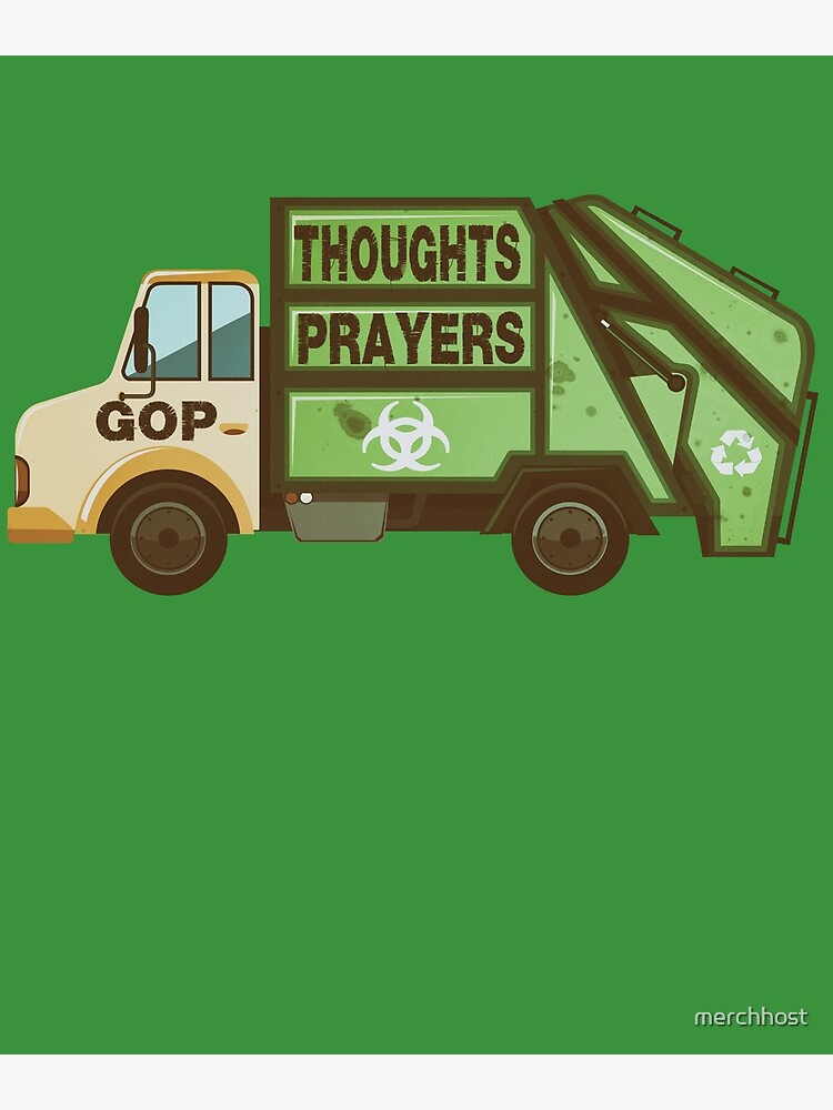 "Thoughts and Prayers Garbage Truck ProGun Control" Poster by