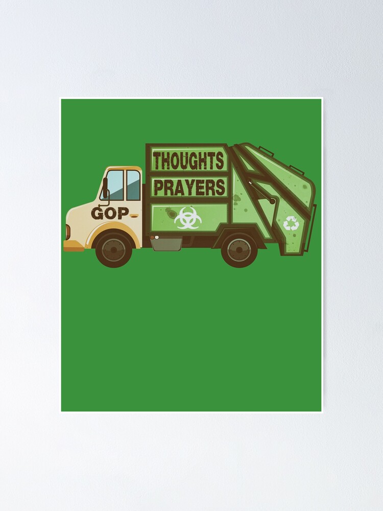 "Thoughts and Prayers Garbage Truck ProGun Control" Poster for Sale by