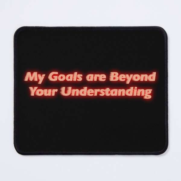 Item preview, My Goals are Beyond Your Understanding designed and sold by LuxusLiner.