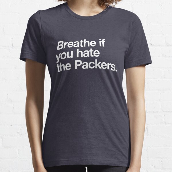 Breathe if you hate the Packers Essential T-Shirt for Sale by Primotees