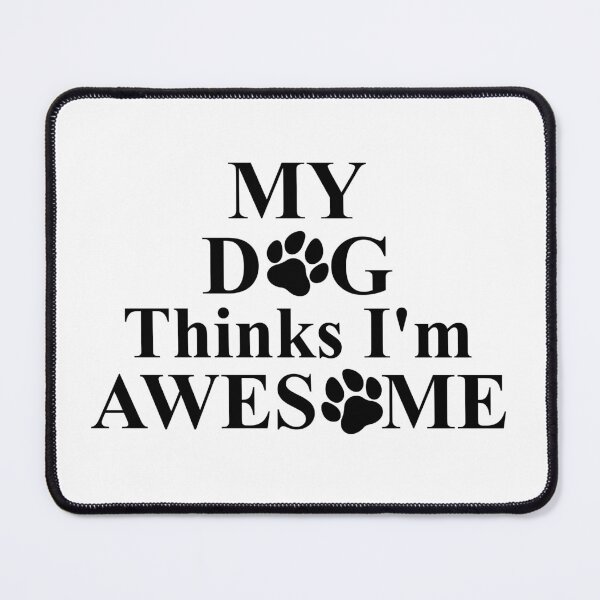 Item preview, My Dog Think's I'm Awesome Funny Saying designed and sold by WahyuArtStore.