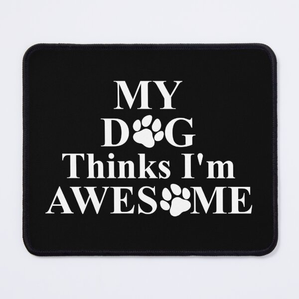 Item preview, My Dog Think's I'm Awesome Funny Saying designed and sold by WahyuArtStore.