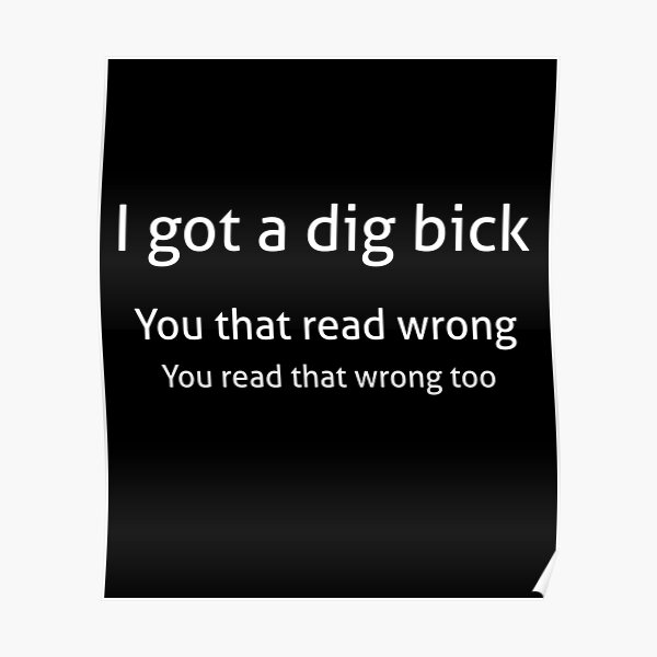 I Got A Dig Bick You That Read Wrong You Read That Wrong Too Funny