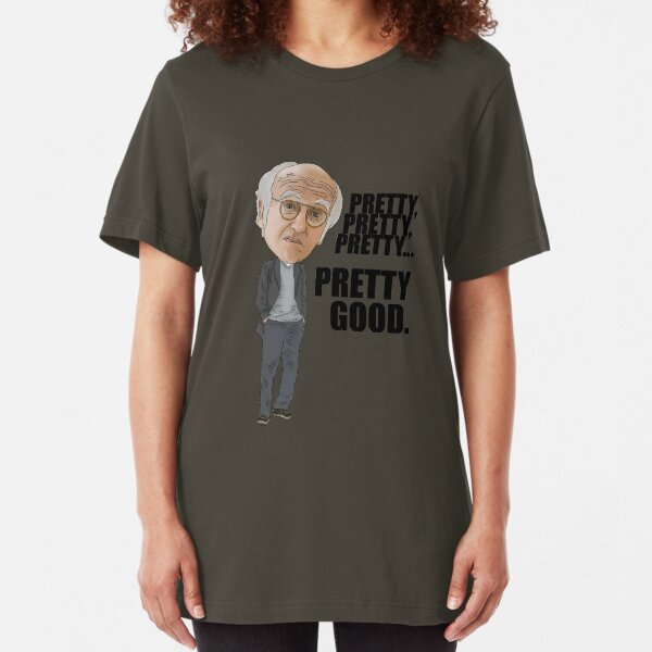 Larry David, Curb Your Enthusiasm, Pretty Good, Inspired Quoted Illustration Slim Fit T-Shirt