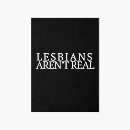 Item preview, Lesbian's Aren't Real designed and sold by Jessica Matilszki.