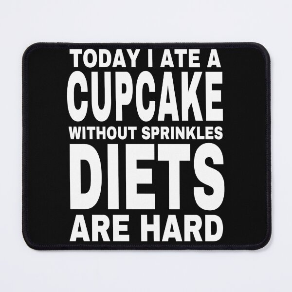 Item preview, TODAY I ATE A CUPCAKE WITHOUT SPRINKLES DIETS ARE HARD designed and sold by DesignsByDaddy.