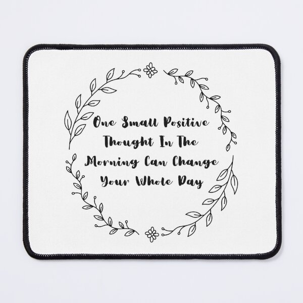 Item preview, One Small Positive Thought In The Morning Can Change Your Whole Day designed and sold by SYA-Design.