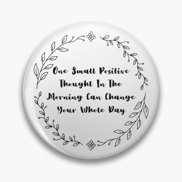 Item preview, One Small Positive Thought In The Morning Can Change Your Whole Day designed and sold by SYA-Design.
