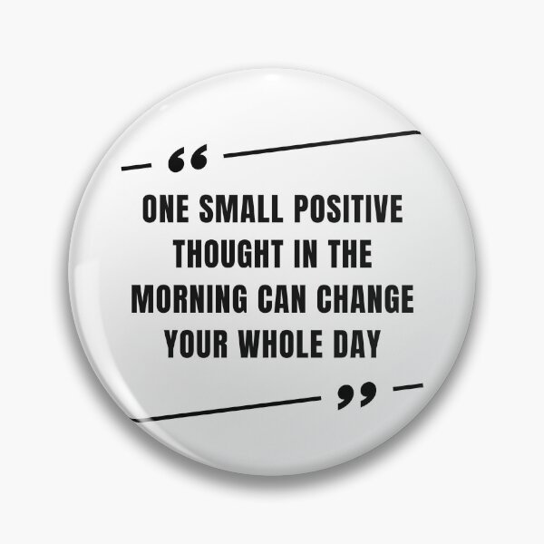 Item preview, One Small Positive Thought In The Morning Can Change Your Whole Day designed and sold by SYA-Design.
