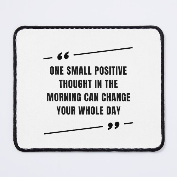 Item preview, One Small Positive Thought In The Morning Can Change Your Whole Day designed and sold by SYA-Design.