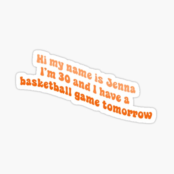 Item preview, Hi my name is Jenna I'm 30 and I have a basketball game tomorrow designed and sold by Ohmera.