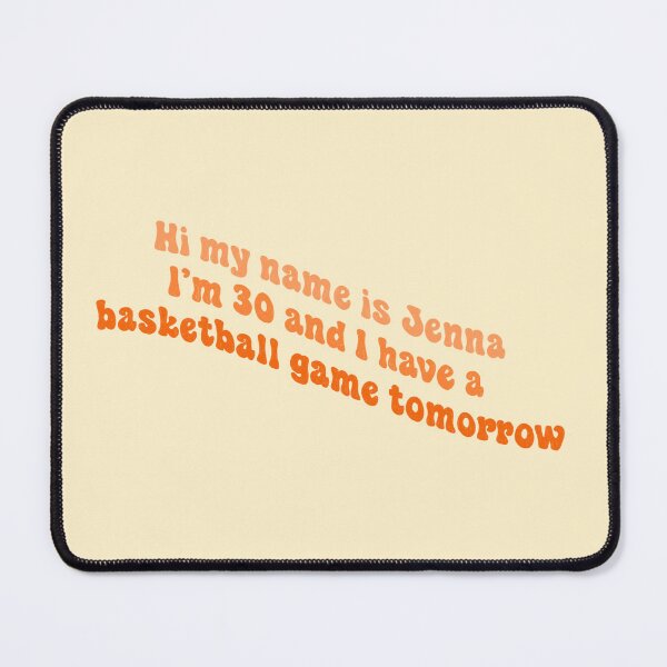 Item preview, Hi my name is Jenna I'm 30 and I have a basketball game tomorrow designed and sold by Ohmera.